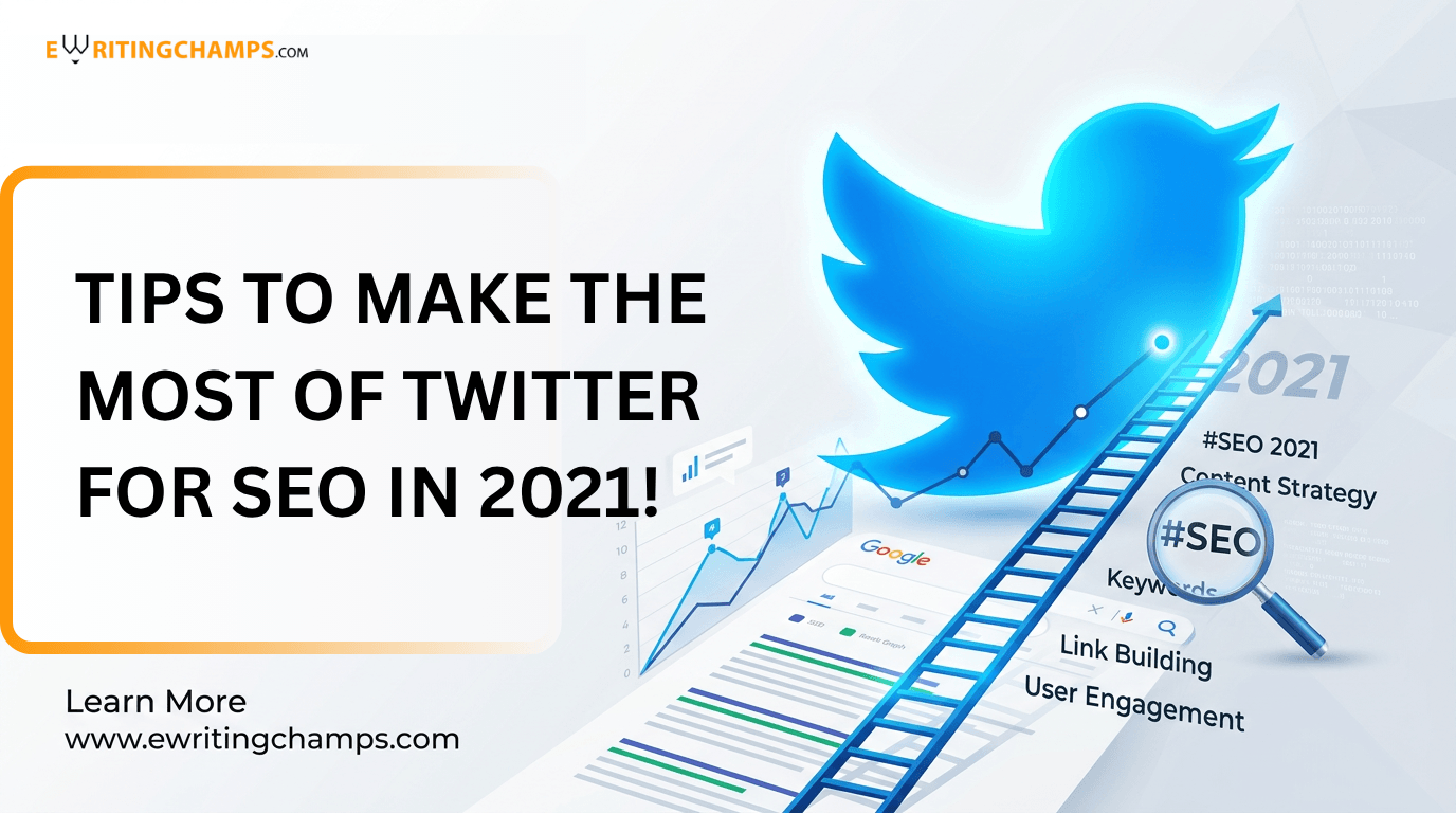 TIPS TO MAKE THE MOST OF TWITTER FOR SEO IN 2021!